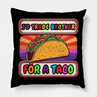 I'd Trade My Brother For A Taco Cinco De Mayo funny Pillow