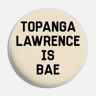 Topanga Lawrence Is Bae Shirt - Boy Meets World Pin