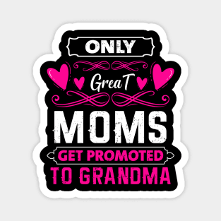 Mother's Day 2021 Only Great Moms Get Promoted To Grandma Funny Saying Magnet