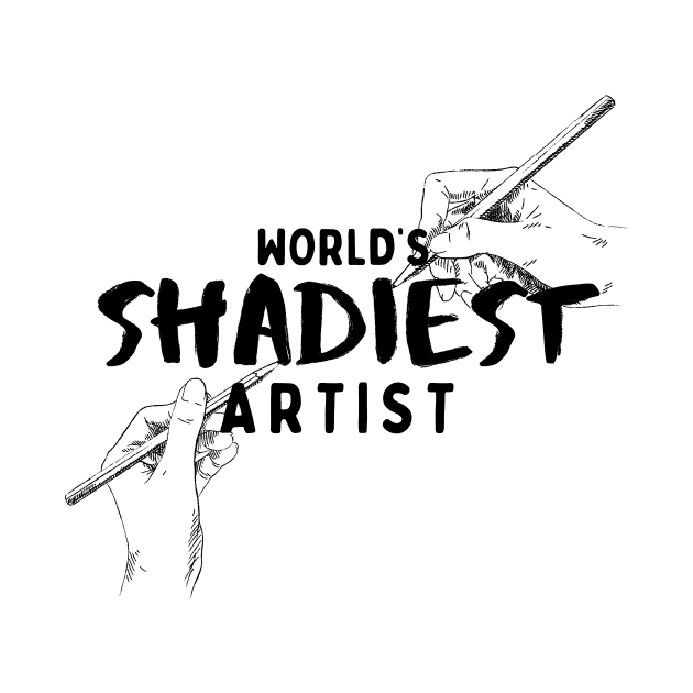 World’s Shadiest Artist Black T-Shirt, Hoodie, Apparel, Mug, Sticker, Gift design by SimpliciTShirt