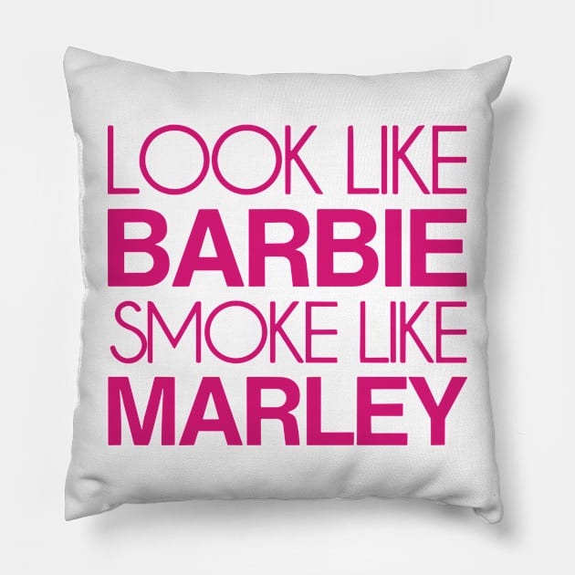 Look Like Barbie Smoke Like Marley Pillow by anonshirt