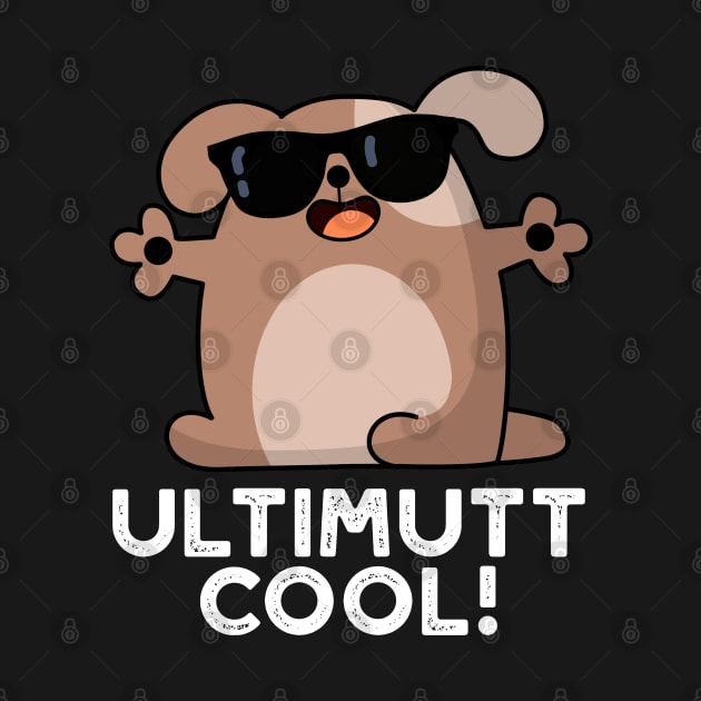 Ulti-mutt Cool Funny Dog Pun by punnybone