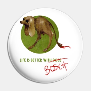 "Life is better with dogs" - Bosch Pin