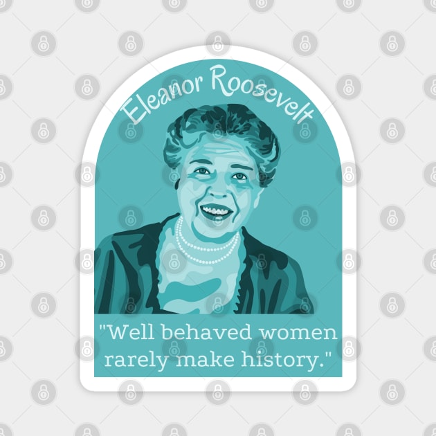 Eleanor Roosevelt Portrait And Quote Magnet by Slightly Unhinged