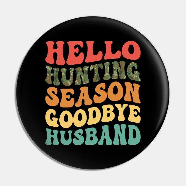 Hello Hunting Season Goodbye Husband Retro Pin by antrazdixonlda