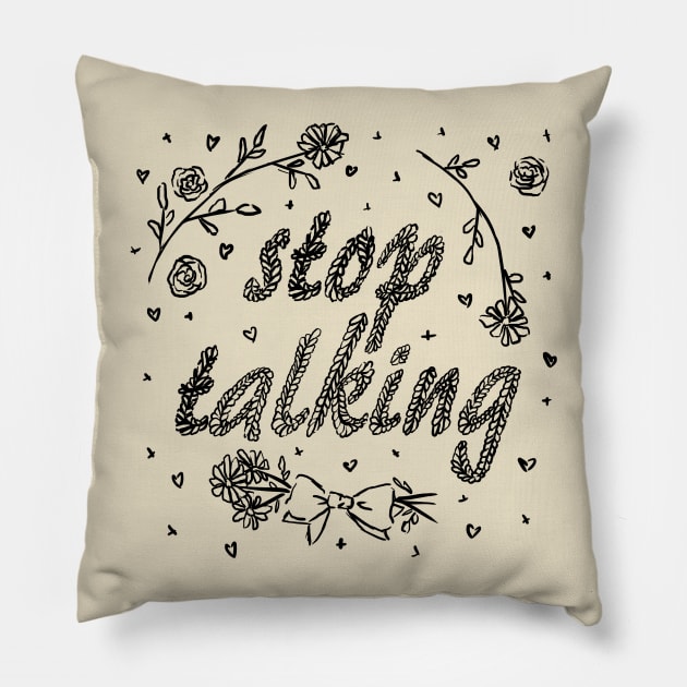 Stop Talking (B&W) Pillow by katiepylman