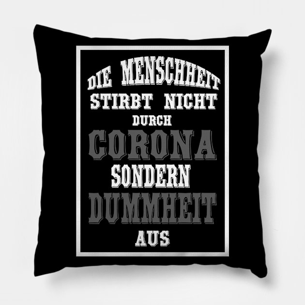 Die Menschheit stirbt nicht durch Corona sondern durch Dummheit aus Pillow by MyRedBlack