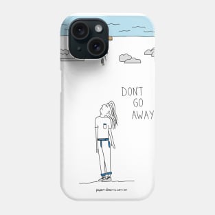 Don´t Go Away Phone Case