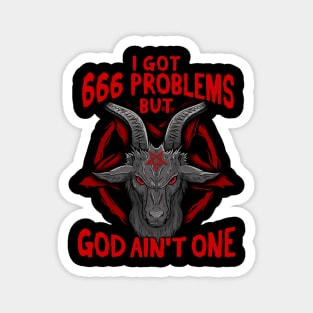 I Got 666 Problems I Satanic Goat I Baphomet Pentagram graphic Magnet
