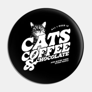 All I Need is Cats, Coffee, and Chocolate Pin