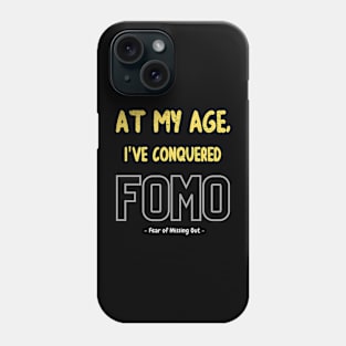 At my age, I've conquered FOMO (fear of missing out) Phone Case