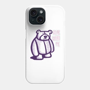 Funny Bear Pun Bear with Me Phone Case