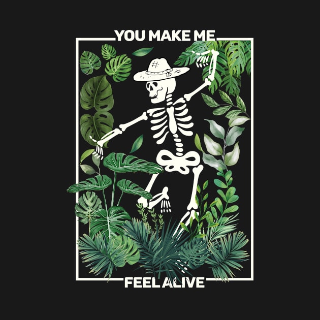 You Make Me Feel Alive Funny Skeleton Gardening and Cottagecore by larfly