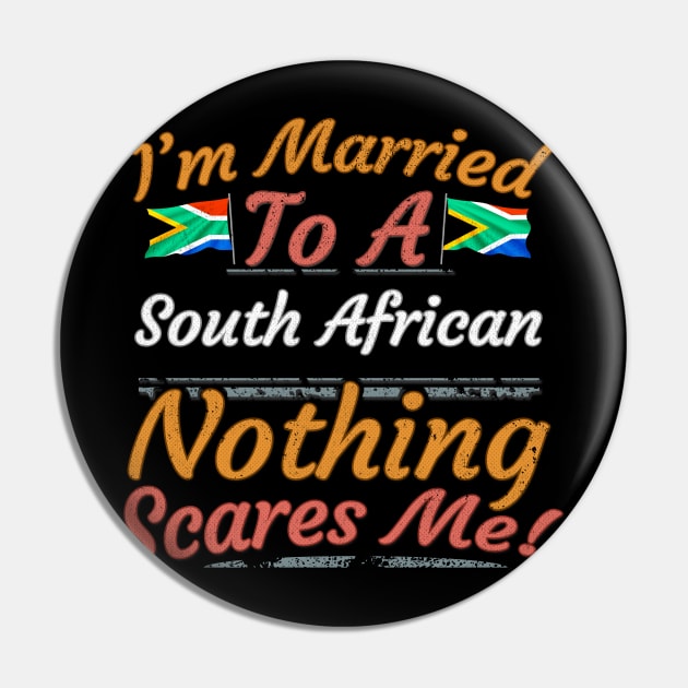 I'm Married To A South African Nothing Scares Me - Gift for South African From South Africa Africa,Southern Africa, Pin by Country Flags