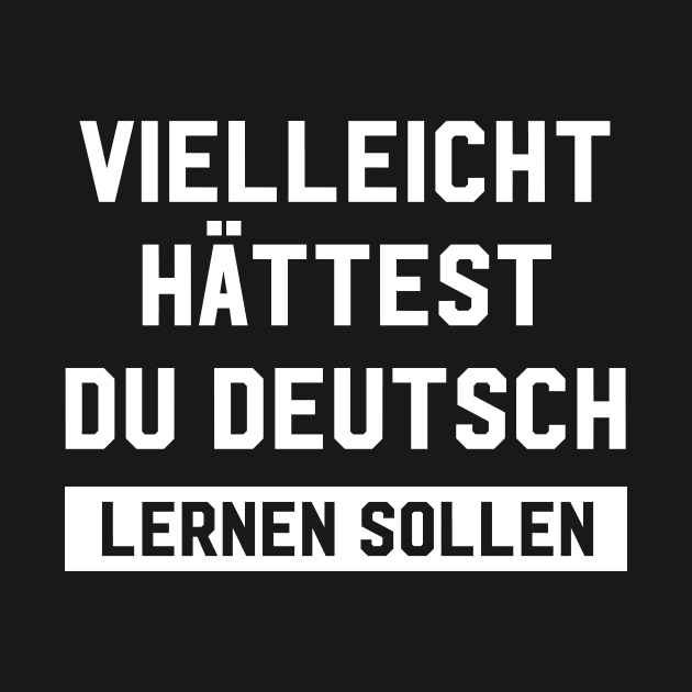 Vielleicht Hättest Du Deutsch German Quote by amalya