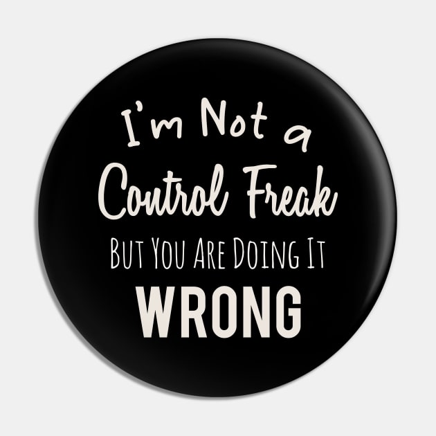 Im Not a Control Freak But You Are Doing It Wrong Pin by Abderrahmaneelh