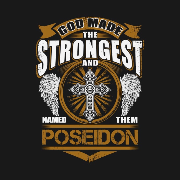 Poseidon Name T Shirt - God Found Strongest And Named Them Poseidon Gift Item by reelingduvet