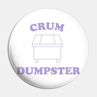 CRUM DUMPSTER Pin