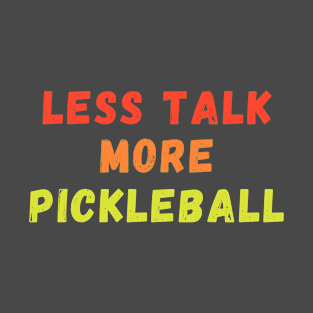 Less Talk More Pickleball 2 T-Shirt