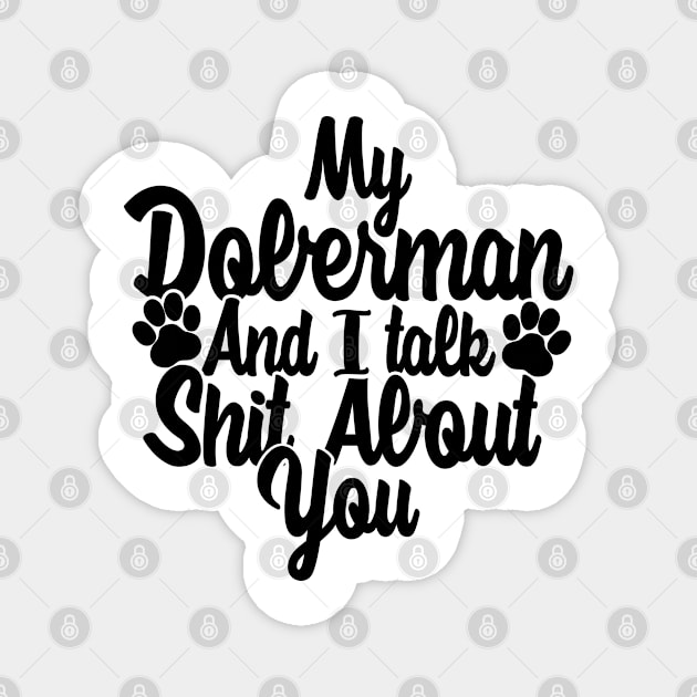 My Doberman and I gossip about you Magnet by NeedsFulfilled
