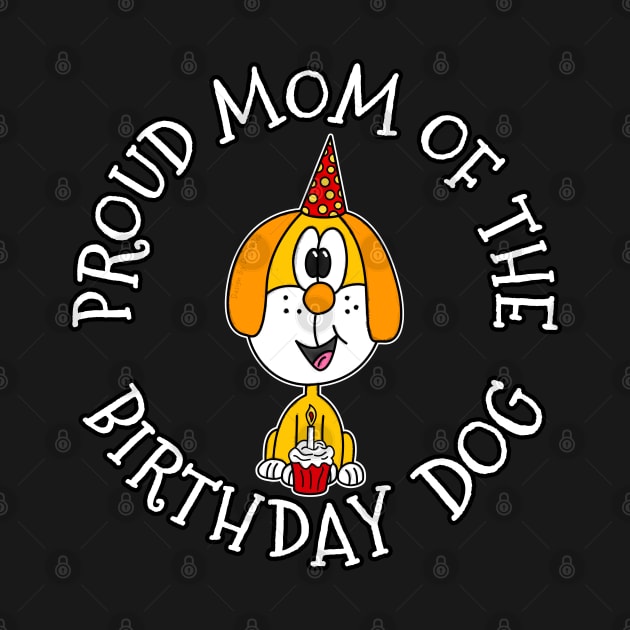 Proud Mom Of The Birthday Dog by doodlerob