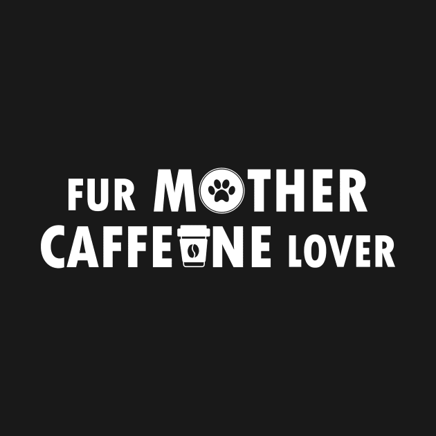 Fur Mother Caffeine Lover by Magniftee