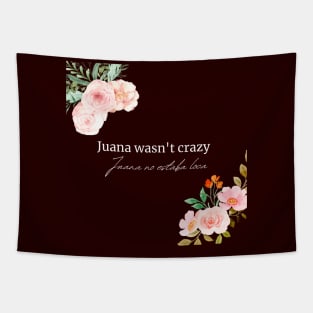 Juana wasn't crazy with flowers Tapestry