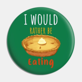 I Would Rather Be Eating Pie Pin