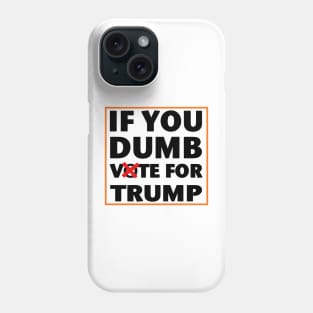 If you dumb vote for Trump election 2024 Phone Case