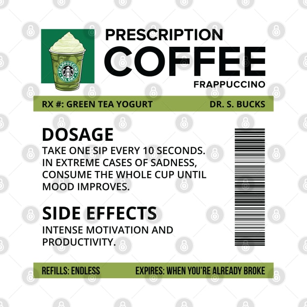 Funny Green Tea Yogurt Frappuccino Prescription Label for medical and nursing students, nurses, doctors, and health workers who are coffee lovers by spacedowl