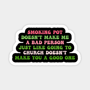 Smoking Pot Doesn't Μake Μe A Bad Person Magnet