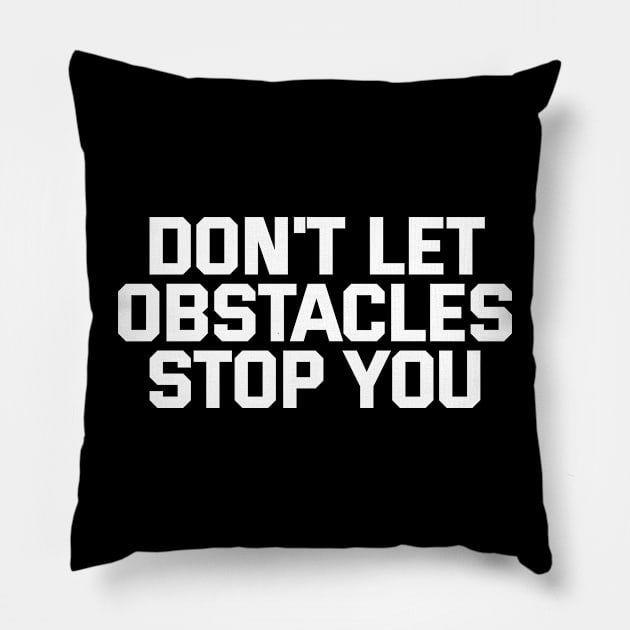 Don't Let Obstacles Stop You Pillow by Texevod