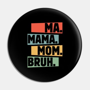 Mama-Mommy-Mom-Bruh Pin