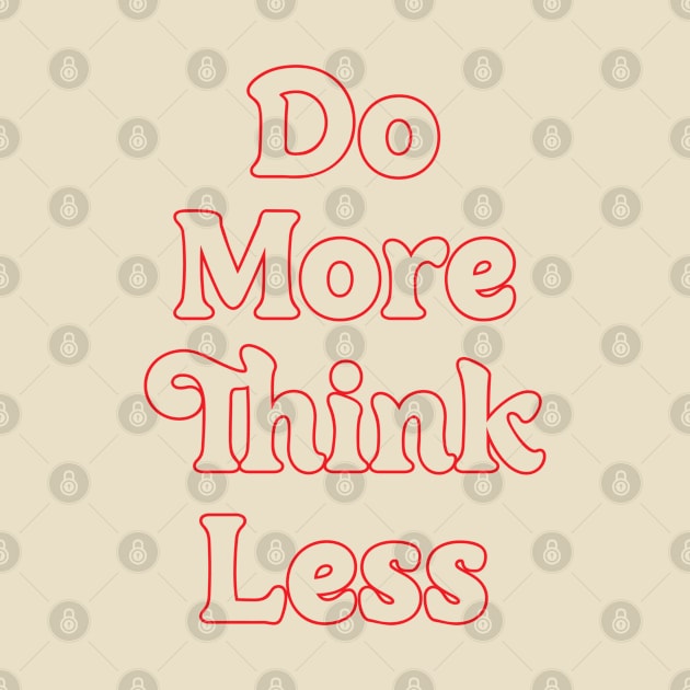 DO MORE THINK LESS // MOTIVATION QUOTES by OlkiaArt