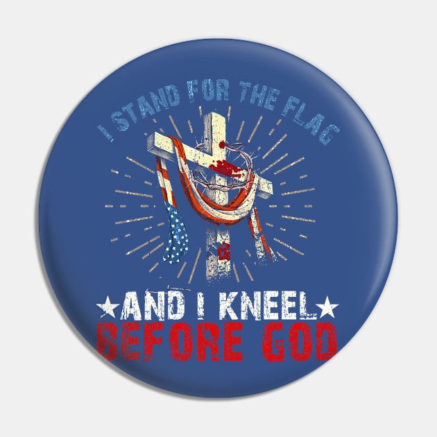 i Stand for the Flag And I Kneel Before God Pin by EliDidias