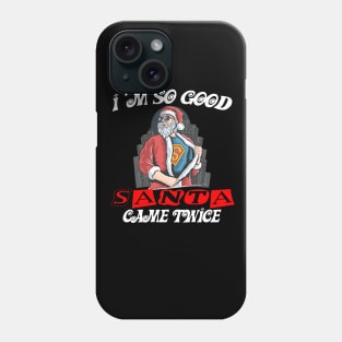 I'm so good Santa came TWICE funny Christmas gift T-Shirt Phone Case