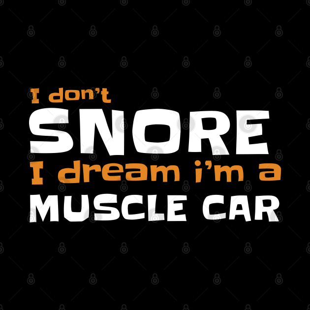 I dont snore i dream im a muscle car by JayD World