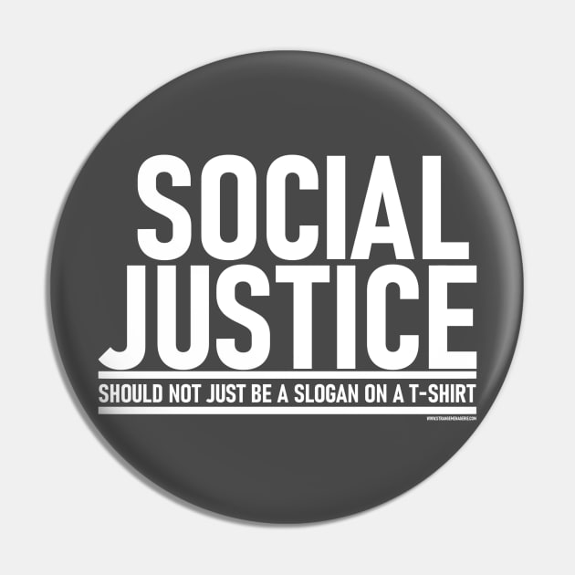 Social Justice [Should not just be a slogan on a t-shirt] White Lettering Pin by strangemenagerie