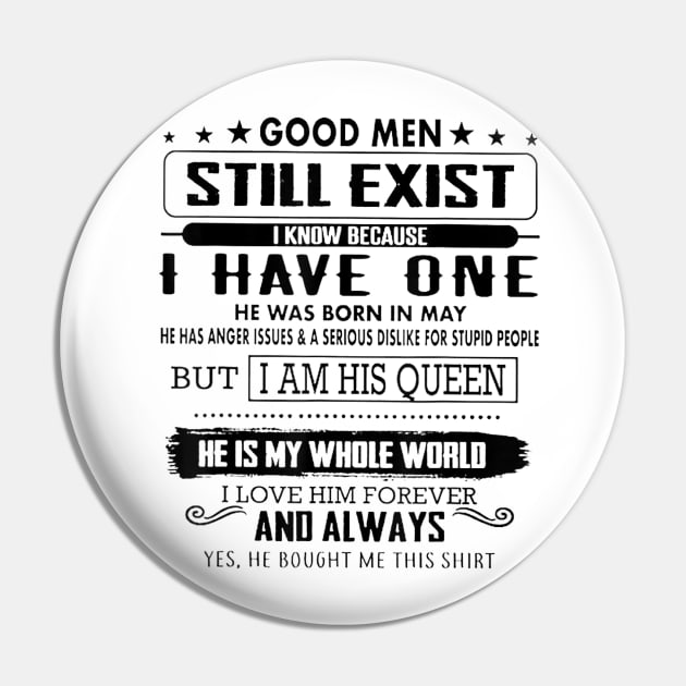 Good Men Still Exist I Know Because I Have One In May Tshirt Pin by Zhj