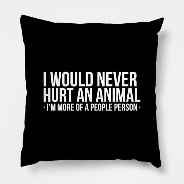 Rude Joke Humor I Would Never Hurt An Animal Shirt Pillow by RedYolk