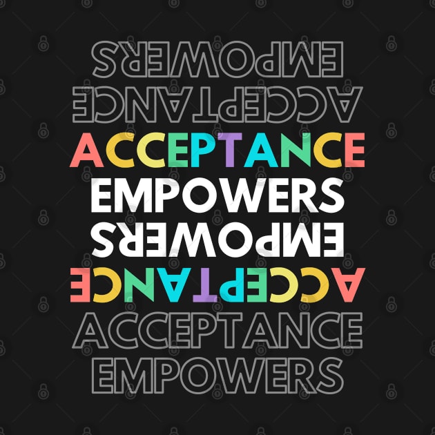 Acceptance Empowers by Ognisty Apparel