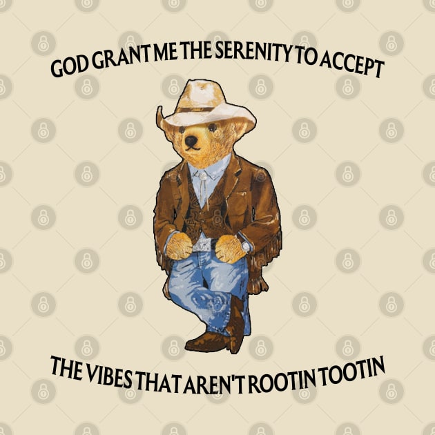 God Grant Me The Serenity To Accept The Vibes That Aren't Rootin-Tootin Funny Security Bear by TrikoClothes
