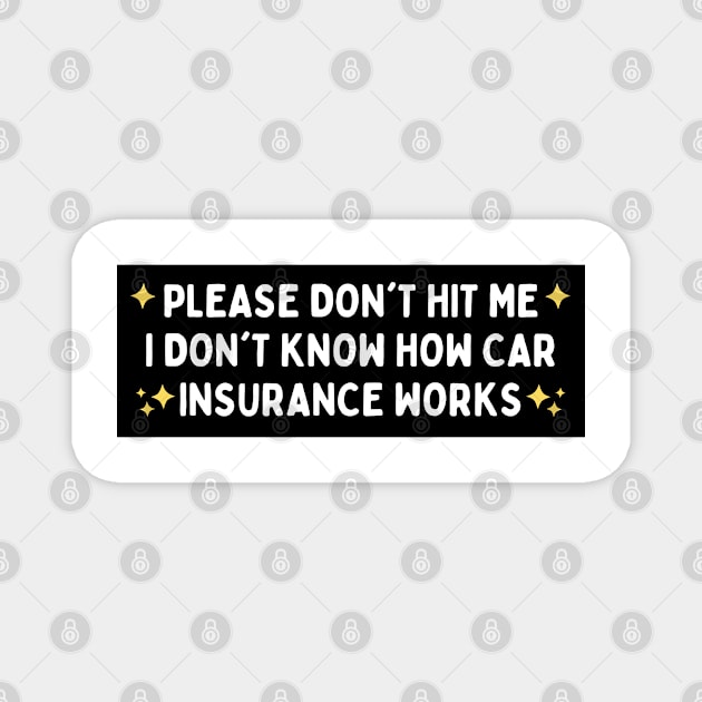 Please Don't Hit Me I Don't Know How Car Insurance Works, Funny Car Insurance Bumper Magnet by yass-art