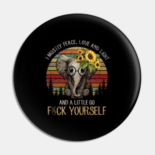 I Mostly Peace Love And Light And A Little Go Fuck Yourself Elephant Pin