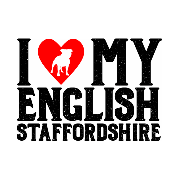 I Love My English Staffordshire Dark T-Shirt by jdsoudry