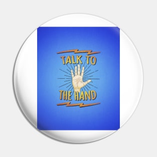 Talk to the hand! Funny Nerd & Geek Humor Statement Pin