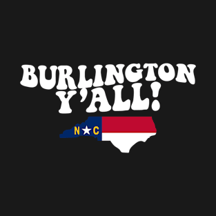 Burlington North Carolina Y'all - NC Flag Cute Southern Saying T-Shirt