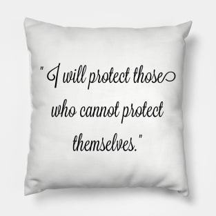 I will protect those who cannot protect themselves. Pillow