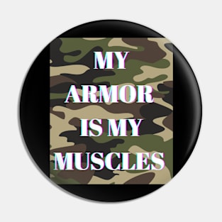 My armor is my muscles Pin