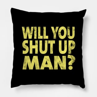 Shut Up Man shut up man 2020 Pillow